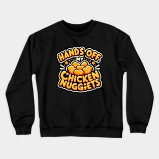 Hands Off My Chicken Nuggets Crewneck Sweatshirt